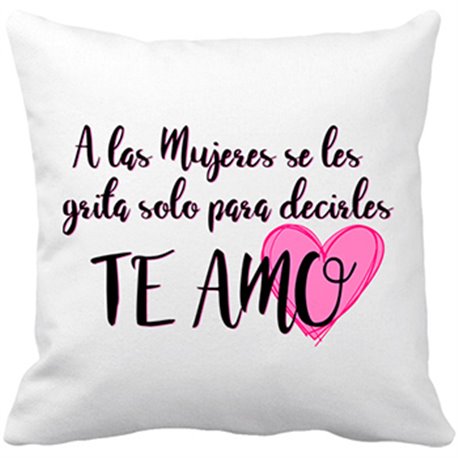 Cojín con relleno A las mujeres se les grita solo para decirles te amo