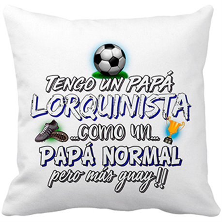 Cojín con relleno tengo un papá Lorquinista como un papá normal pero más guay