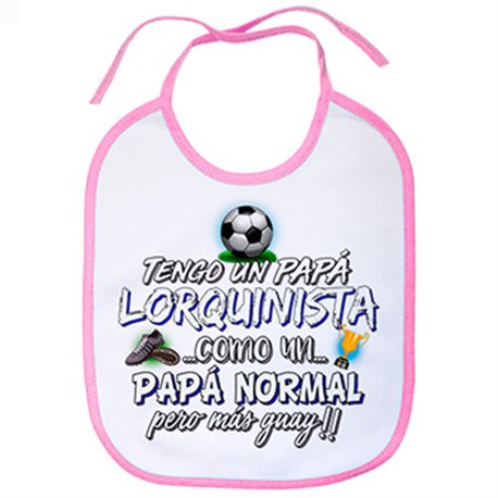 Babero tengo un papá Lorquinista como un papá normal pero más guay