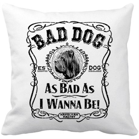 Cojín con relleno frase perro raza Mastín Napolitano Napolitan Mastiff Bad dog as bad as I wanna be