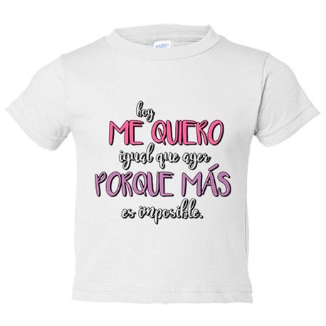 Camiseta bebé hoy me quiero igual que ayer porque más es imposible
