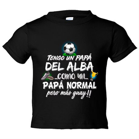 Camiseta niño tengo un papá del Alba como un papá normal pero más guay