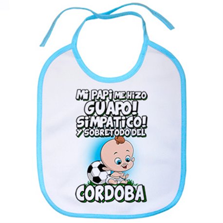 Babero mi papi me hizo guapo simpático y sobretodo aficionado al fútbol de Córdoba