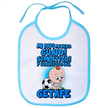 Babero mi papi me hizo guapo simpático y sobretodo aficionado al fútbol de Getafe