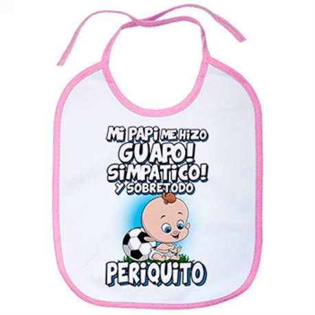 Babero mi papi me hizo guapo simpático y sobretodo aficionado al fútbol periquito