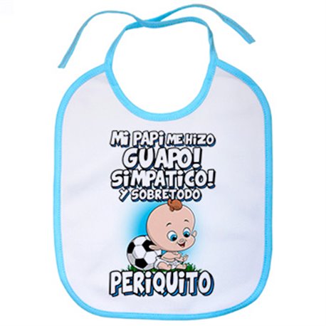 Babero mi papi me hizo guapo simpático y sobretodo aficionado al fútbol periquito