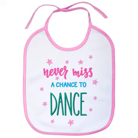 Babero Never Miss A Chance To Dance