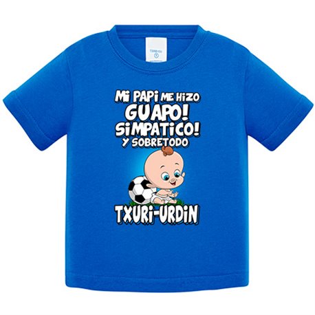 Camiseta bebé mi papi me hizo guapo simpático y sobretodo aficionado al fútbol txuri urdin