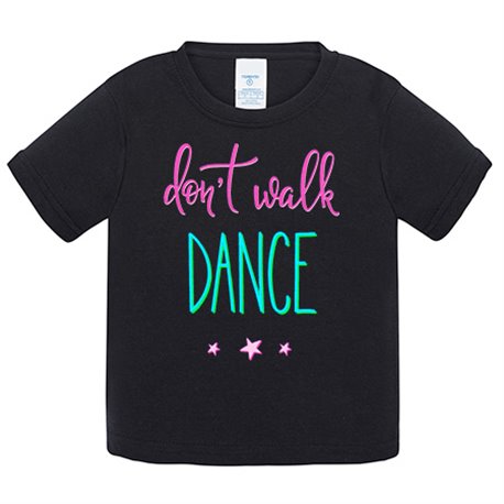 Camiseta bebé Don t Walk Dance