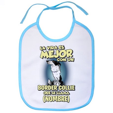Babero la vida es mejor con un perro raza Border Collie que se llama personalizable con nombre