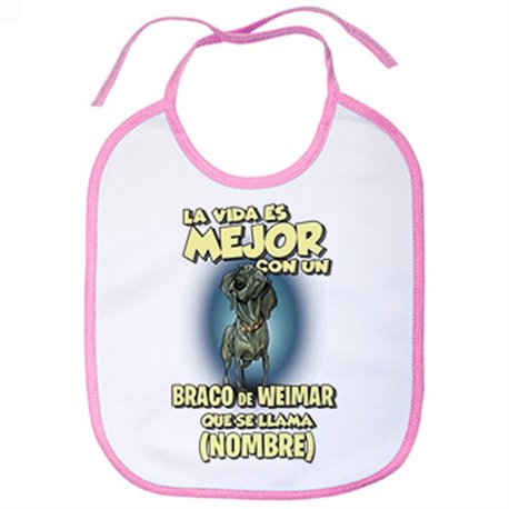 Babero la vida es mejor con un perro raza Braco de Weimar que se llama personalizable con nombre
