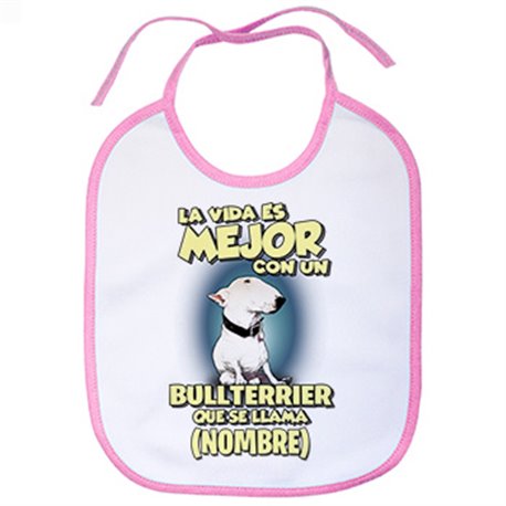 Babero la vida es mejor con un perro raza Bullterrier que se llama personalizable con nombre
