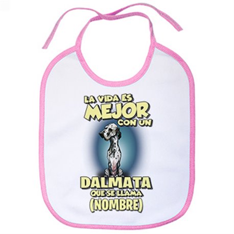 Babero la vida es mejor con un perro raza Dalmata que se llama personalizable con nombre