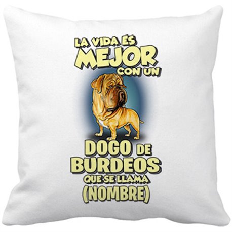 Cojín con relleno la vida es mejor con un perro raza Dogo de Burdeos que se llama personalizable con nombre
