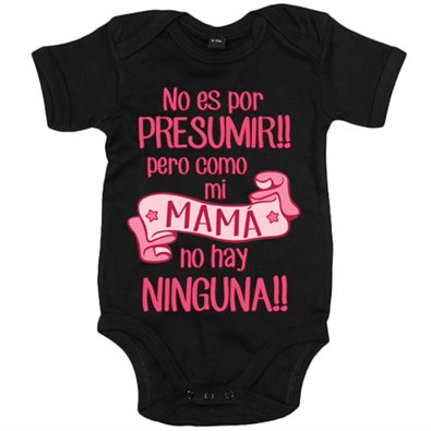 Body bebé no es por presumir pero como mi mamá no hay ninguna rosa